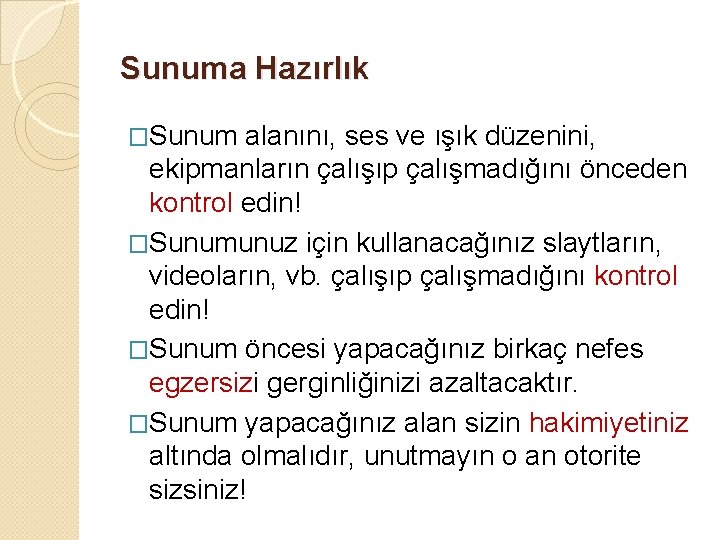 Sunuma Hazırlık �Sunum alanını, ses ve ışık düzenini, ekipmanların çalışıp çalışmadığını önceden kontrol edin!