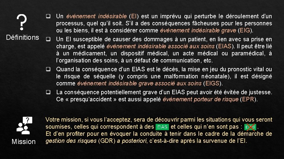 Définitions Mission q Un événement indésirable (EI) est un imprévu qui perturbe le déroulement