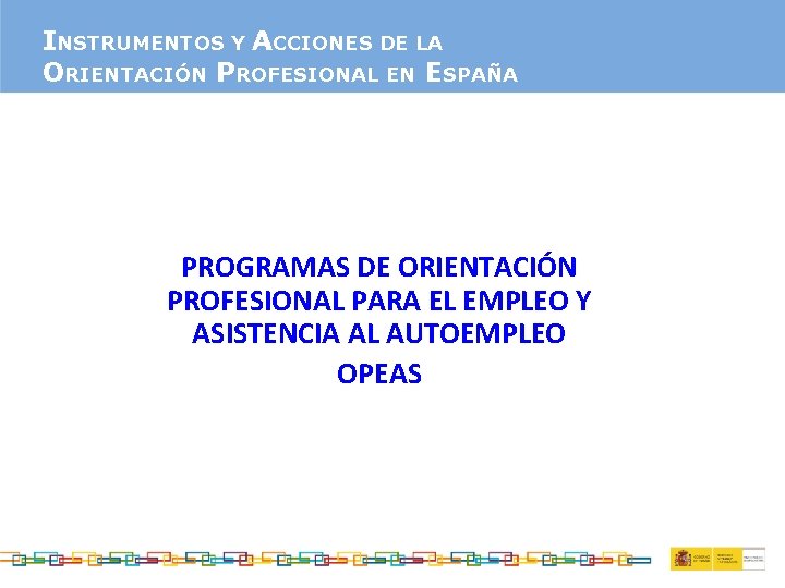 INSTRUMENTOS Y ACCIONES DE LA ORIENTACIÓN PROFESIONAL EN ESPAÑA PROGRAMAS DE ORIENTACIÓN PROFESIONAL PARA