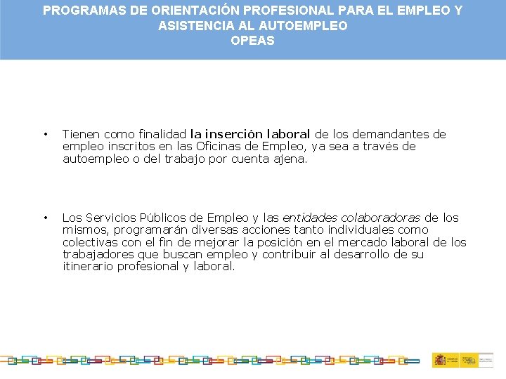 PROGRAMAS DE ORIENTACIÓN PROFESIONAL PARA EL EMPLEO Y ASISTENCIA AL AUTOEMPLEO OPEAS • Tienen