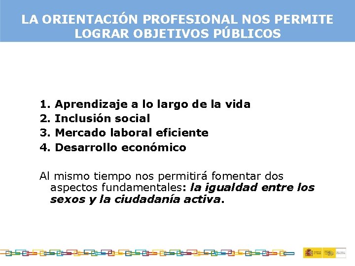 LA ORIENTACIÓN PROFESIONAL NOS PERMITE LOGRAR OBJETIVOS PÚBLICOS 1. 2. 3. 4. Aprendizaje a