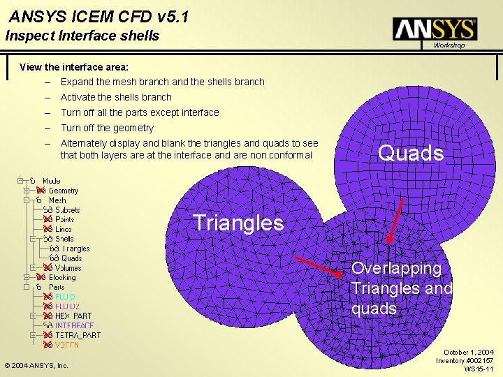 ANSYS ICEM CFD v 5. 1 Inspect Interface shells Workshop View the interface area: