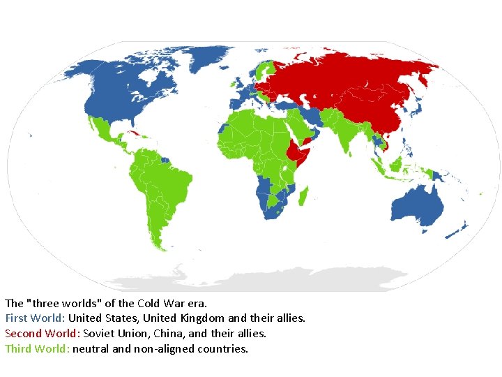 The "three worlds" of the Cold War era. First World: United States, United Kingdom