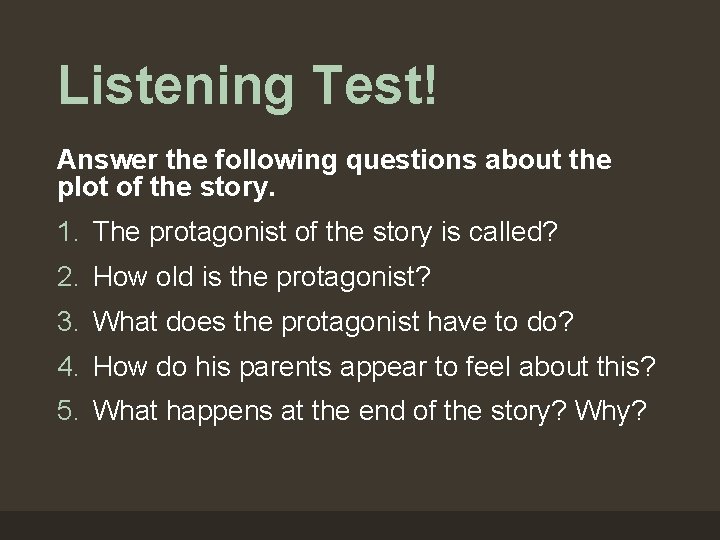 Listening Test! Answer the following questions about the plot of the story. 1. The