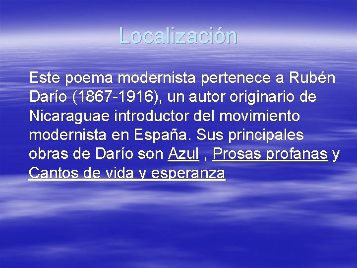 Localización Este poema modernista pertenece a Rubén Darío (1867 -1916), un autor originario de Localización Este poema modernista pertenece a Rubén Darío (1867 -1916), un autor originario de