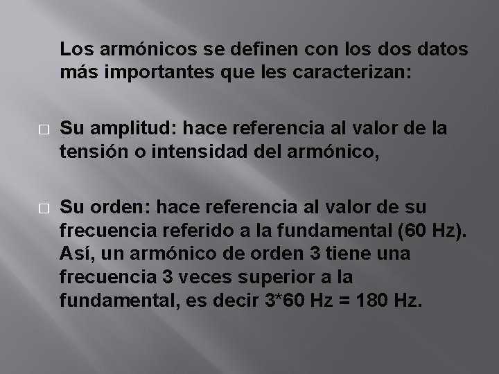 Los armónicos se definen con los datos más importantes que les caracterizan: � Su