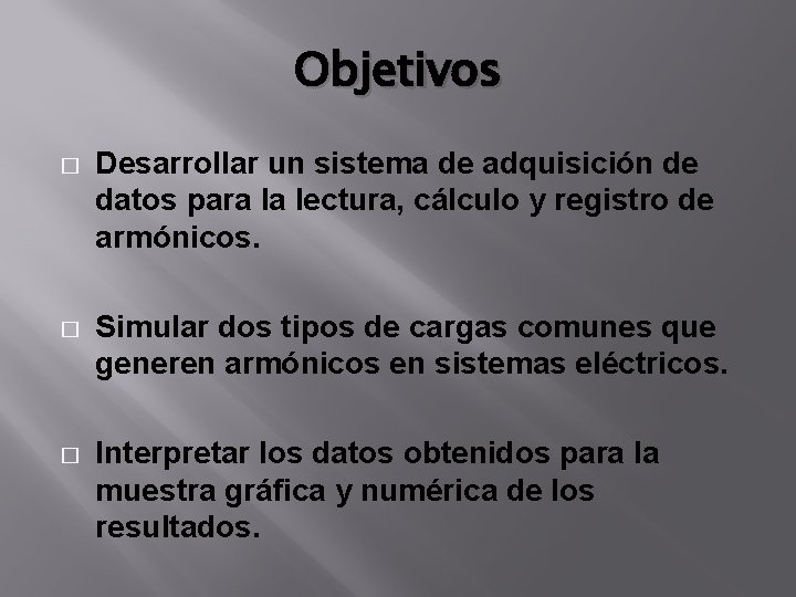 Objetivos � Desarrollar un sistema de adquisición de datos para la lectura, cálculo y