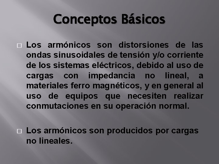 Conceptos Básicos � Los armónicos son distorsiones de las ondas sinusoidales de tensión y/o