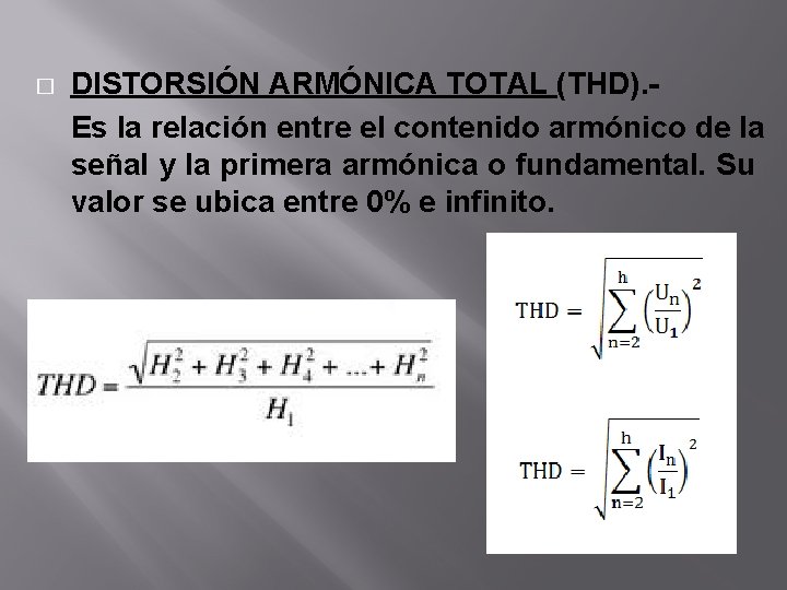 � DISTORSIÓN ARMÓNICA TOTAL (THD). Es la relación entre el contenido armónico de la