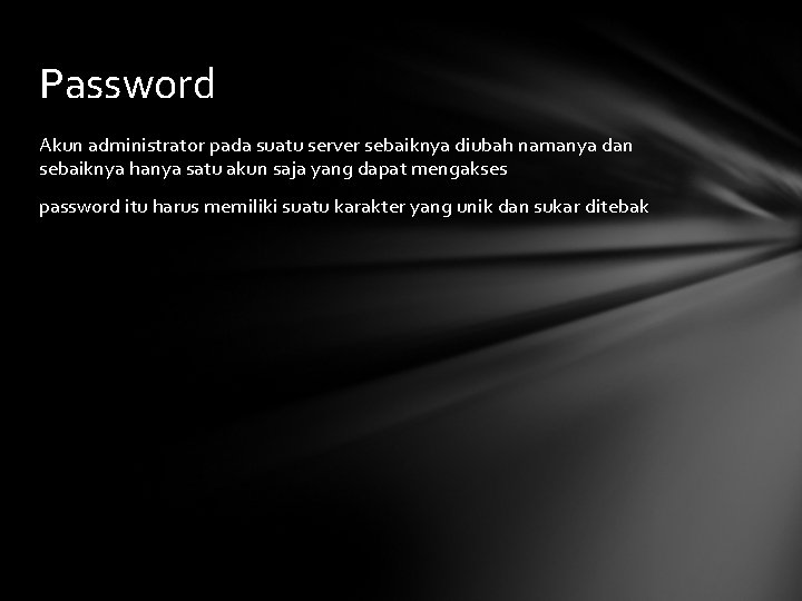 Password Akun administrator pada suatu server sebaiknya diubah namanya dan sebaiknya hanya satu akun