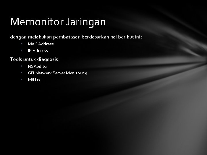 Memonitor Jaringan dengan melakukan pembatasan berdasarkan hal berikut ini: • • MAC Address IP