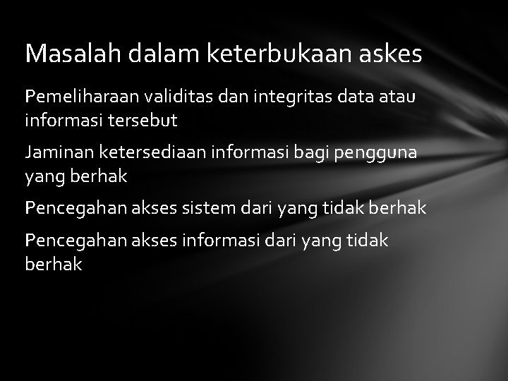 Masalah dalam keterbukaan askes Pemeliharaan validitas dan integritas data atau informasi tersebut Jaminan ketersediaan