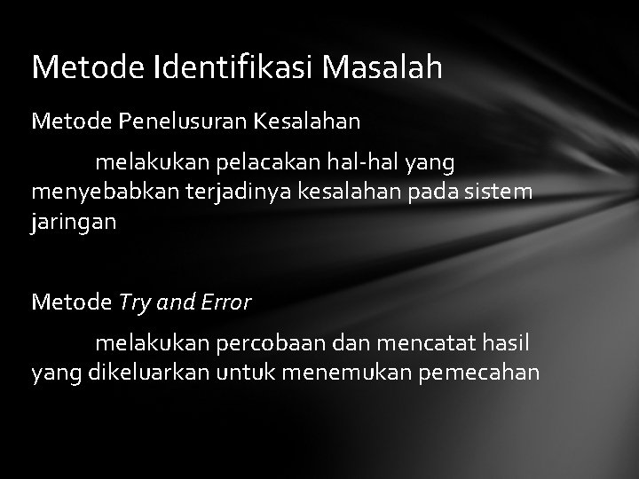 Metode Identifikasi Masalah Metode Penelusuran Kesalahan melakukan pelacakan hal-hal yang menyebabkan terjadinya kesalahan pada