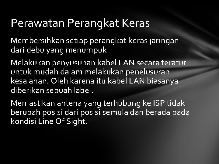 Perawatan Perangkat Keras Membersihkan setiap perangkat keras jaringan dari debu yang menumpuk Melakukan penyusunan