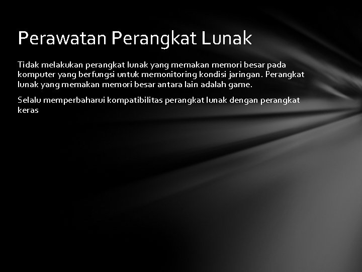 Perawatan Perangkat Lunak Tidak melakukan perangkat lunak yang memakan memori besar pada komputer yang