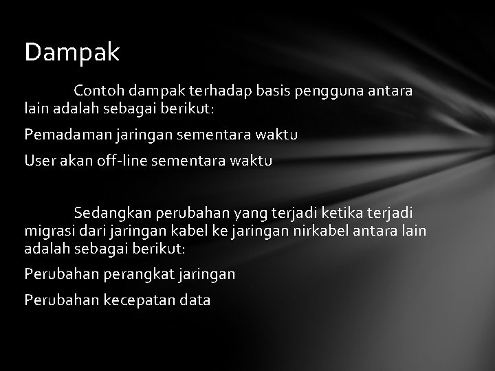 Dampak Contoh dampak terhadap basis pengguna antara lain adalah sebagai berikut: Pemadaman jaringan sementara