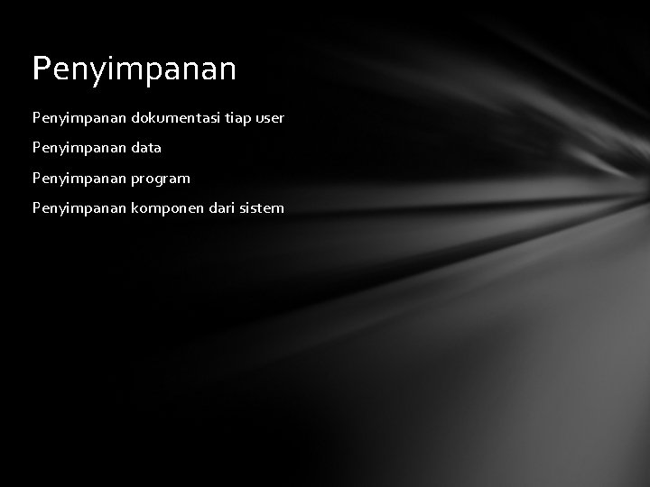 Penyimpanan dokumentasi tiap user Penyimpanan data Penyimpanan program Penyimpanan komponen dari sistem 