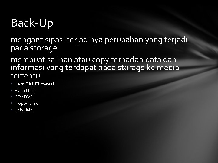 Back-Up mengantisipasi terjadinya perubahan yang terjadi pada storage membuat salinan atau copy terhadap data