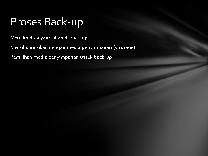 Proses Back-up Memilih data yang akan di back-up Menghubungkan dengan media penyimpanan (strorage) Pemilihan