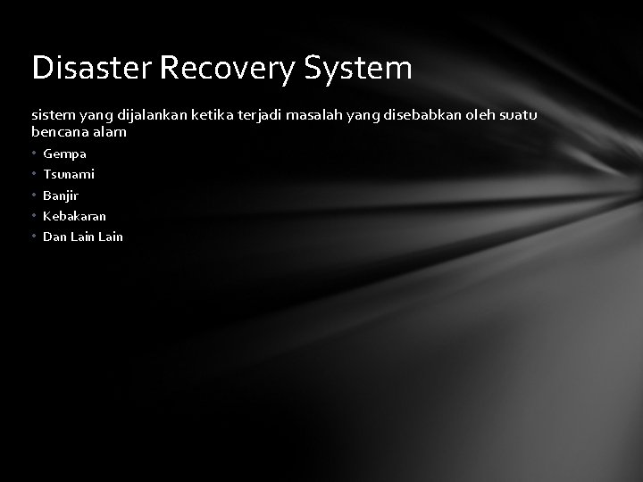 Disaster Recovery System sistem yang dijalankan ketika terjadi masalah yang disebabkan oleh suatu bencana