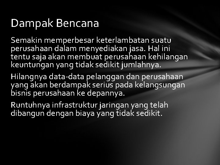 Dampak Bencana Semakin memperbesar keterlambatan suatu perusahaan dalam menyediakan jasa. Hal ini tentu saja