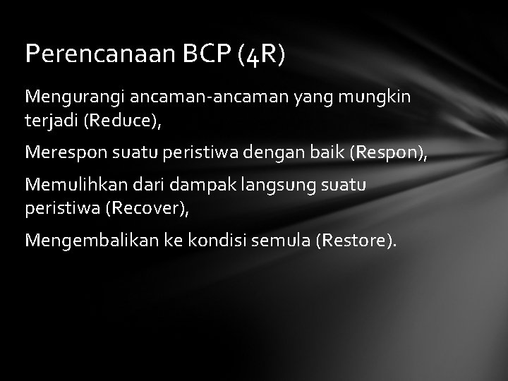 Perencanaan BCP (4 R) Mengurangi ancaman-ancaman yang mungkin terjadi (Reduce), Merespon suatu peristiwa dengan