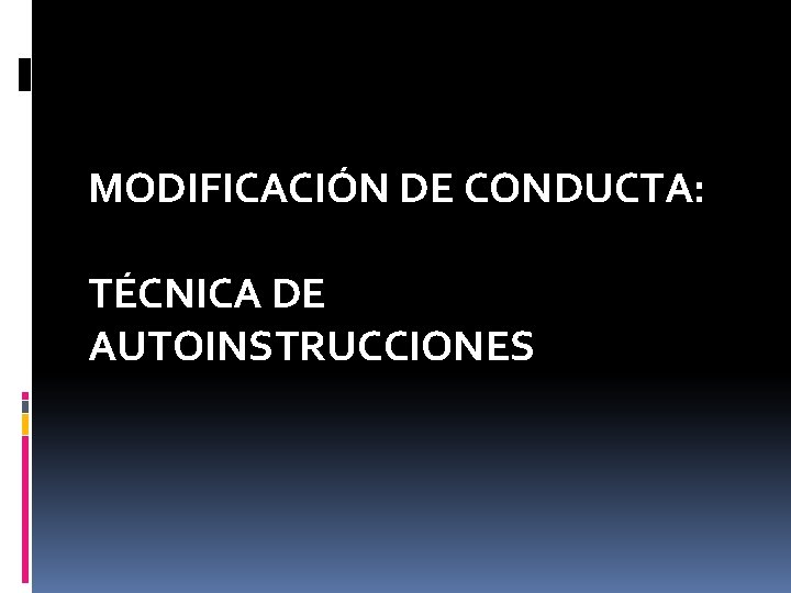 MODIFICACIÓN DE CONDUCTA: TÉCNICA DE AUTOINSTRUCCIONES 