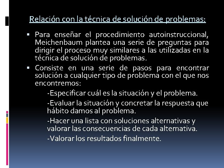 Relación con la técnica de solución de problemas: Para enseñar el procedimiento autoinstruccional, Meichenbaum