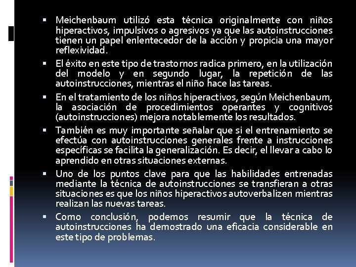  Meichenbaum utilizó esta técnica originalmente con niños hiperactivos, impulsivos o agresivos ya que