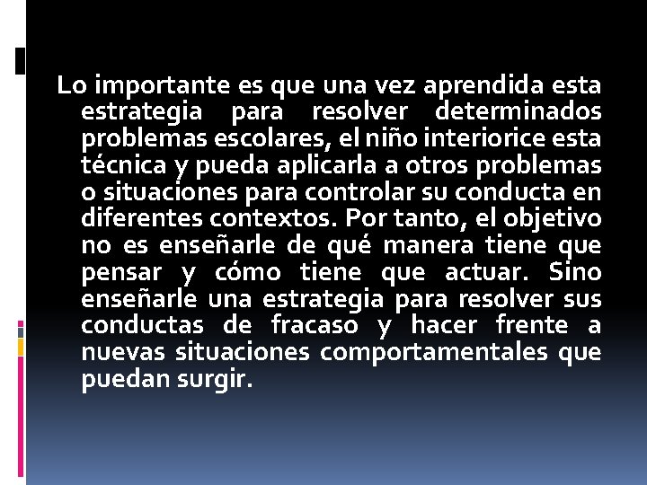 Lo importante es que una vez aprendida estrategia para resolver determinados problemas escolares, el