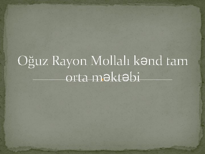 Oğuz Rayon Mollalı kənd tam orta məktəbi 