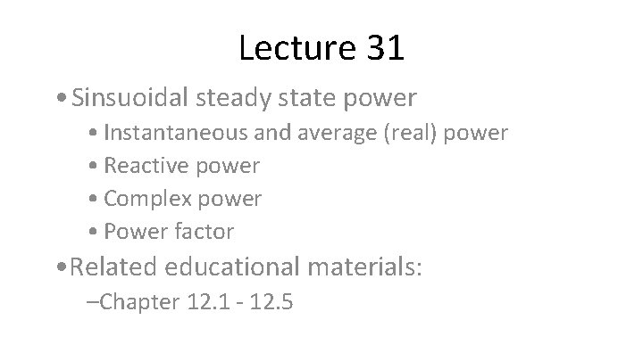 Lecture 31 • Sinsuoidal steady state power • Instantaneous and average (real) power •