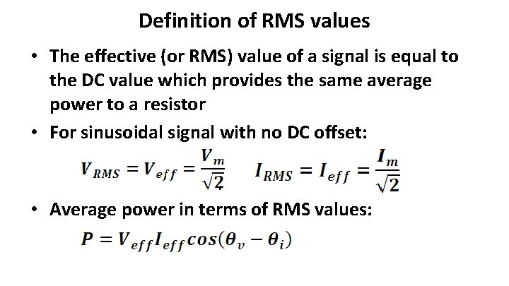 Definition of RMS values • The effective (or RMS) value of a signal is