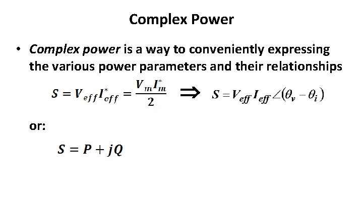Complex Power • Complex power is a way to conveniently expressing the various power