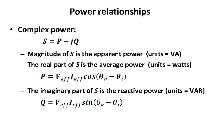 Power relationships • Complex power: – Magnitude of S is the apparent power (units