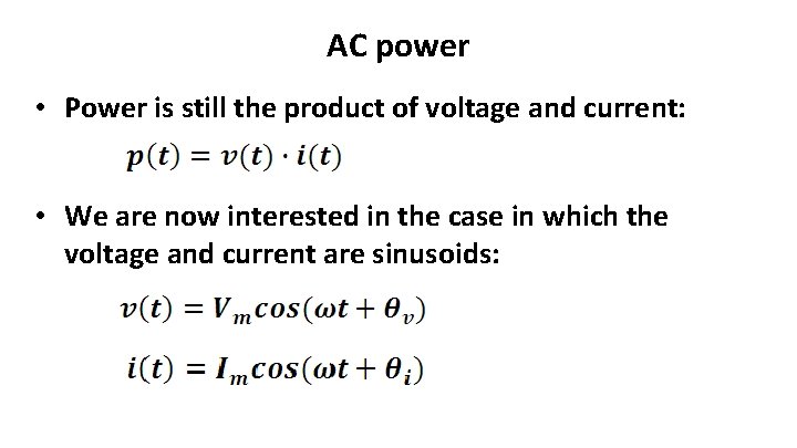 AC power • Power is still the product of voltage and current: • We