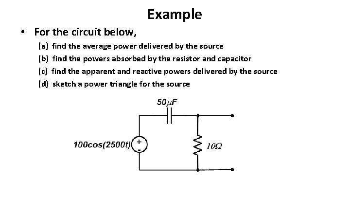 Example • For the circuit below, (a) (b) (c) (d) find the average power