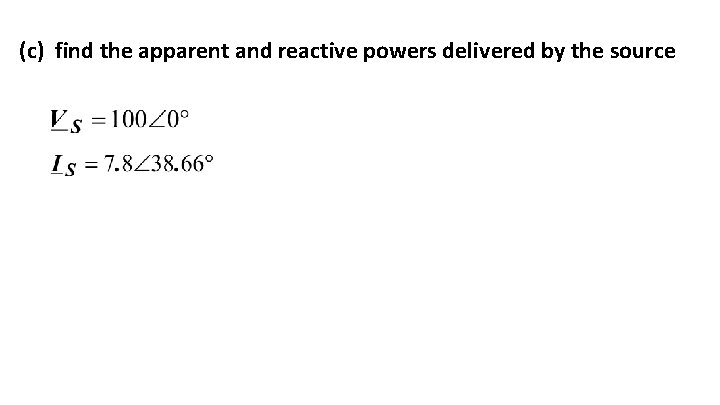 (c) find the apparent and reactive powers delivered by the source 