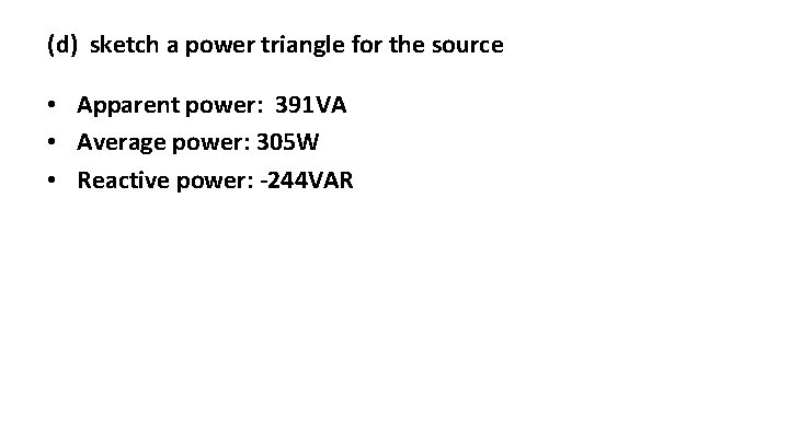 (d) sketch a power triangle for the source • Apparent power: 391 VA •