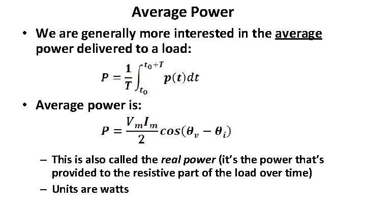 Average Power • We are generally more interested in the average power delivered to