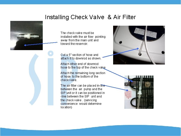 Installing Check Valve & Air Filter The check valve must be installed with the