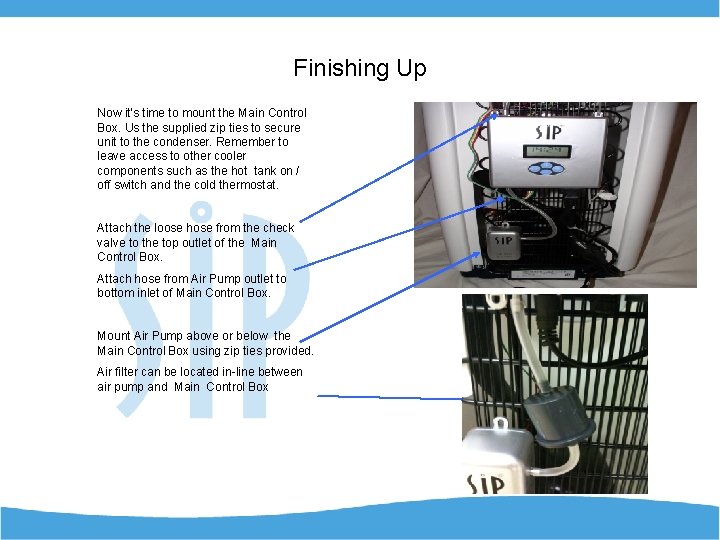 Finishing Up Now it’s time to mount the Main Control Box. Us the supplied