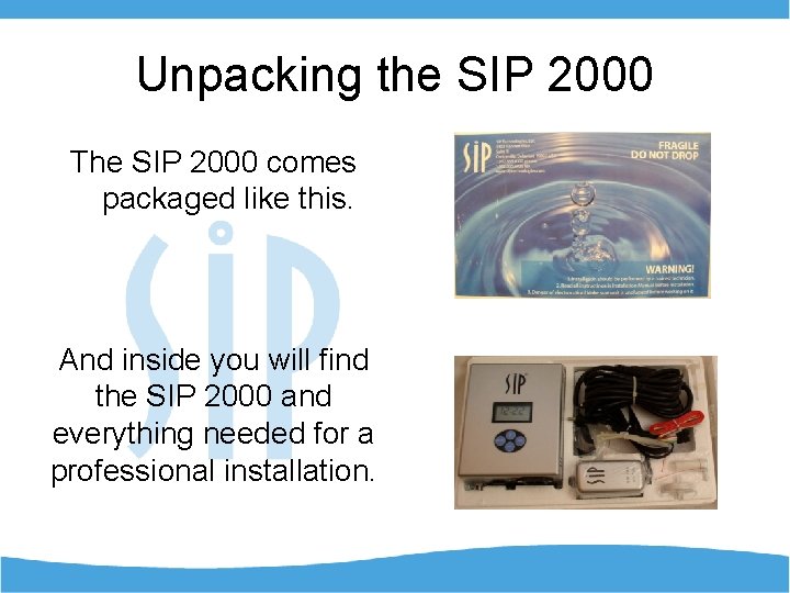 Unpacking the SIP 2000 The SIP 2000 comes packaged like this. And inside you