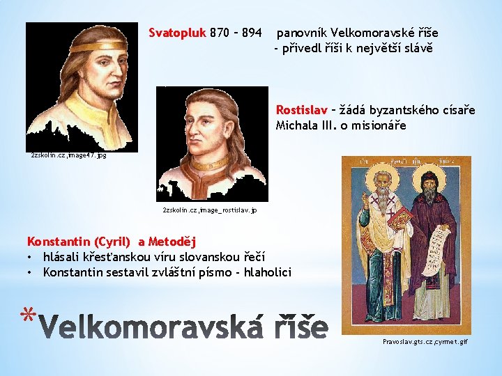 Svatopluk 870 – 894 panovník Velkomoravské říše - přivedl říši k největší slávě Rostislav