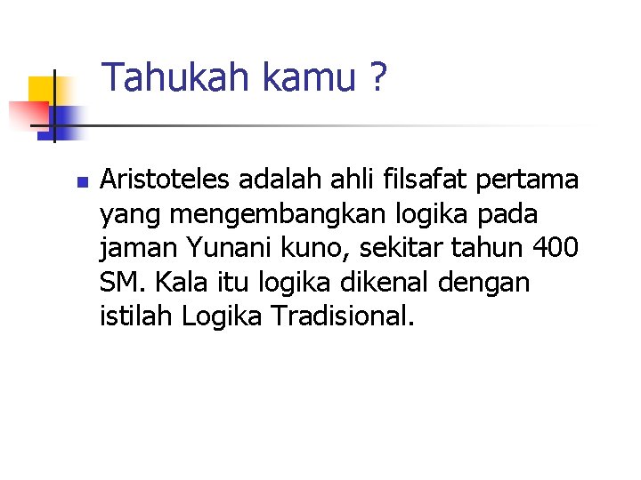 Tahukah kamu ? n Aristoteles adalah ahli filsafat pertama yang mengembangkan logika pada jaman