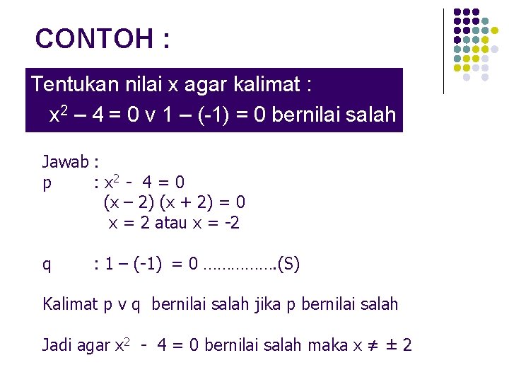 CONTOH : Tentukan nilai x agar kalimat : x 2 – 4 = 0