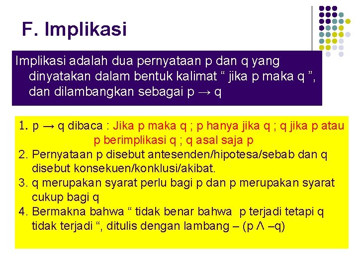 F. Implikasi adalah dua pernyataan p dan q yang dinyatakan dalam bentuk kalimat “