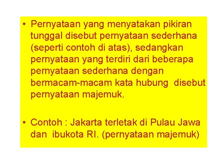  • Pernyataan yang menyatakan pikiran tunggal disebut pernyataan sederhana (seperti contoh di atas),