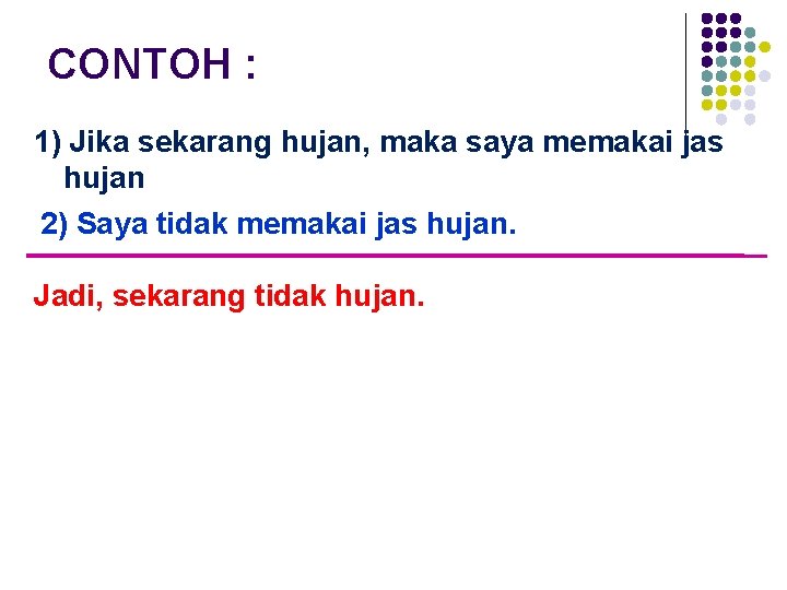 CONTOH : 1) Jika sekarang hujan, maka saya memakai jas hujan 2) Saya tidak