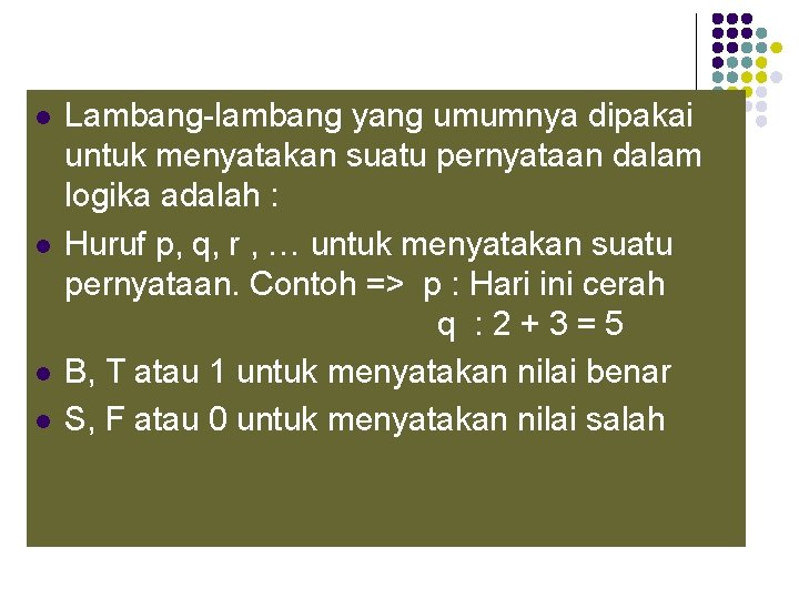 l l Lambang-lambang yang umumnya dipakai untuk menyatakan suatu pernyataan dalam logika adalah :